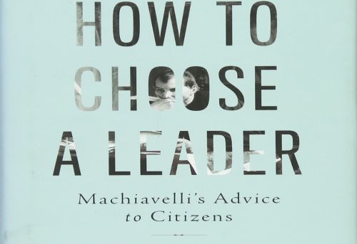 How to Choose a Leader Machiavelli s Advice to Citizens