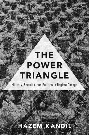 The Power Triangle Military Security and Politics in Regime Change