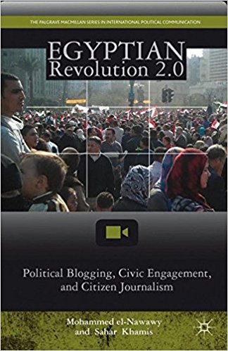 Egyptian Revolution 2 0 Political Blogging Civic Engagement and Citizen