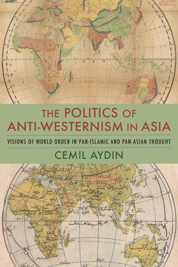 The Politics of Anti-Westernism in Asia Visions of World Order