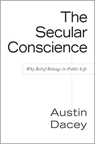 The Secular Conscience Why Belief Belongs in Public Life