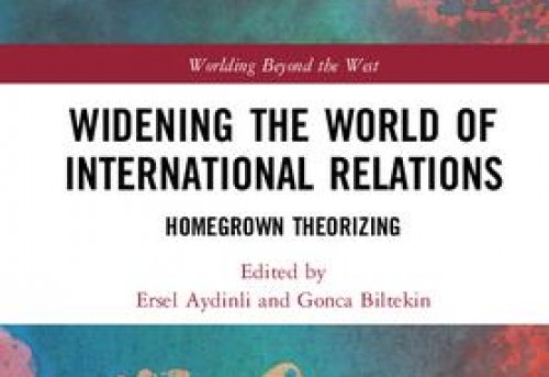 Widening the World of International Relations Homegrown Theorizing