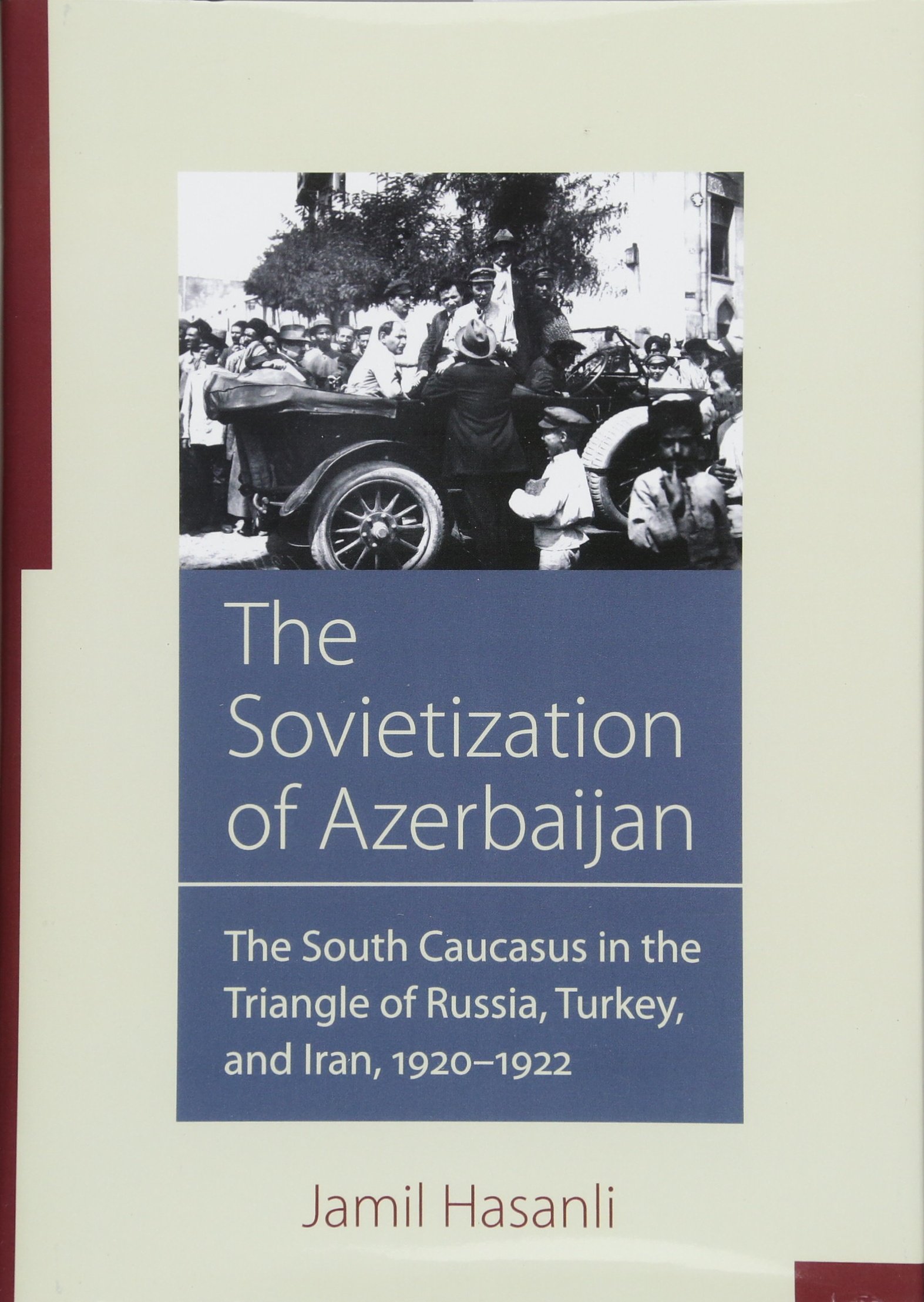 The Sovietization of Azerbaijan The South Caucasus in the Triangle