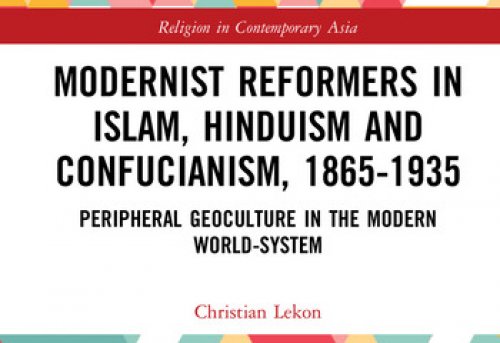 Modernist Reformers in Islam Hinduism and Confucianism 1865-1935 Peripheral Geoculture