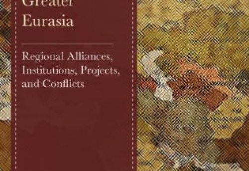 Great Power Politics in Greater Eurasia Regional Alliances Institutions Projects
